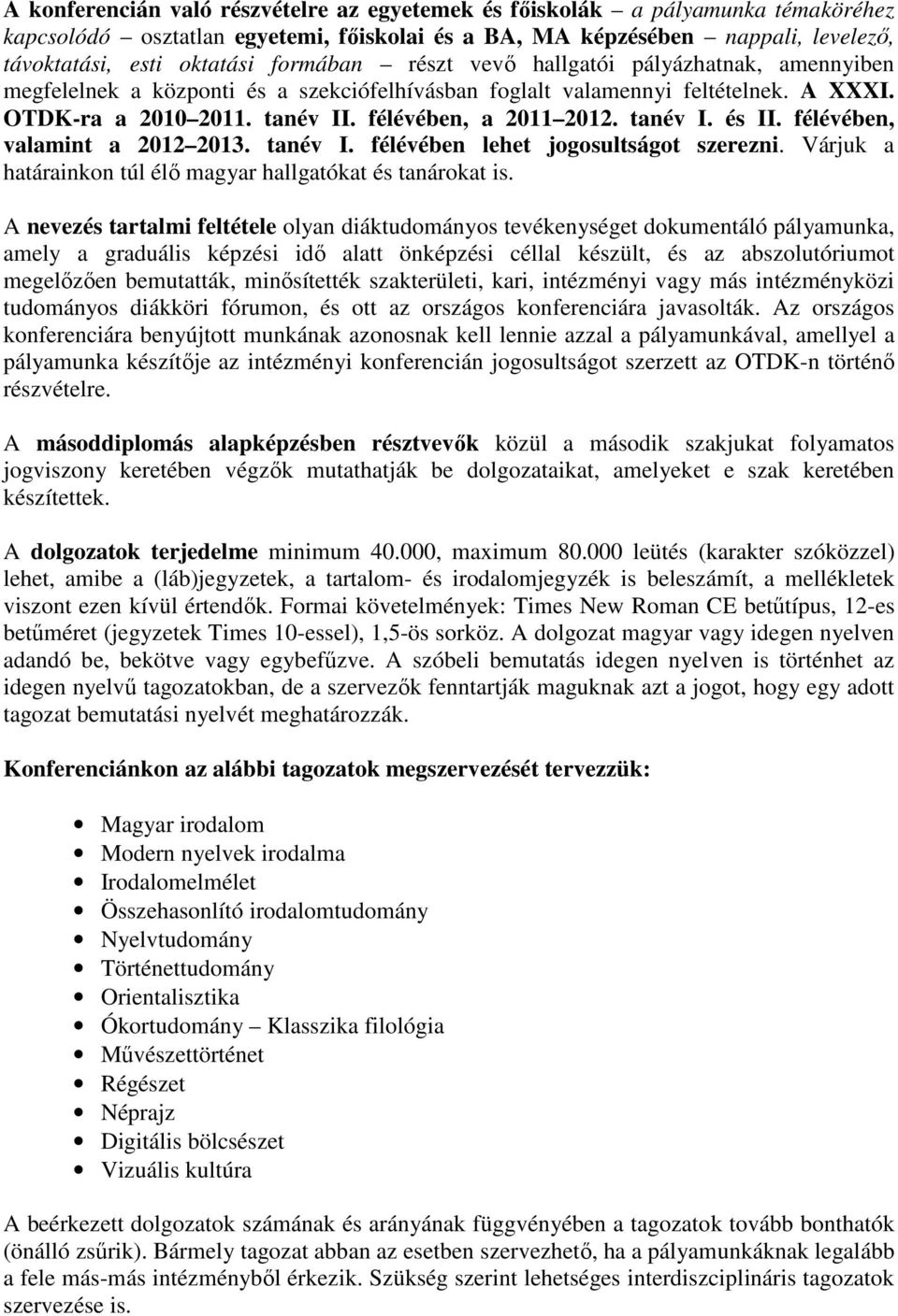 tanév I. és II. félévében, valamint a 2012 2013. tanév I. félévében lehet jogosultságot szerezni. Várjuk a határainkon túl élő magyar hallgatókat és tanárokat is.