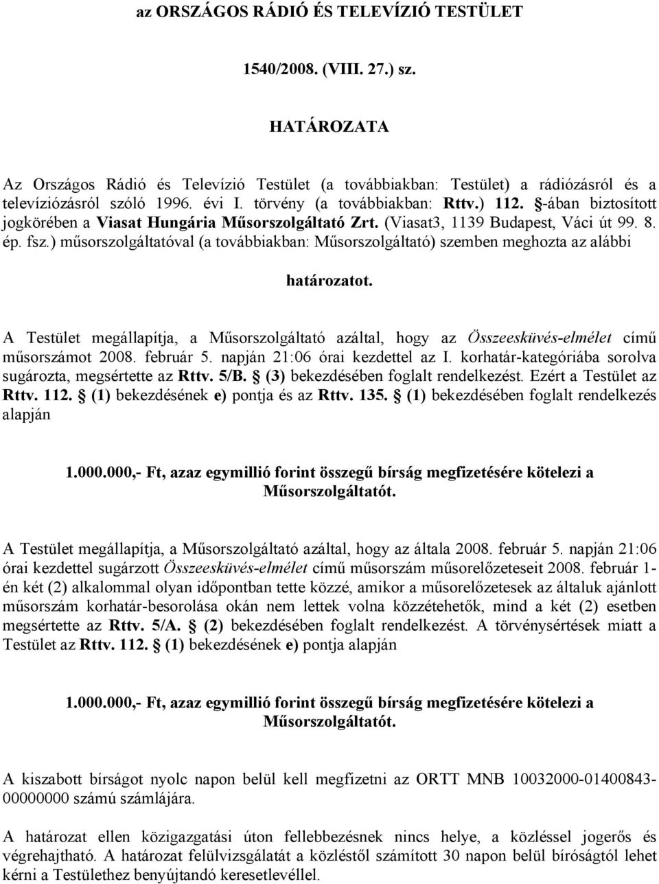 ) műsorszolgáltatóval (a továbbiakban: Műsorszolgáltató) szemben meghozta az alábbi határozatot.