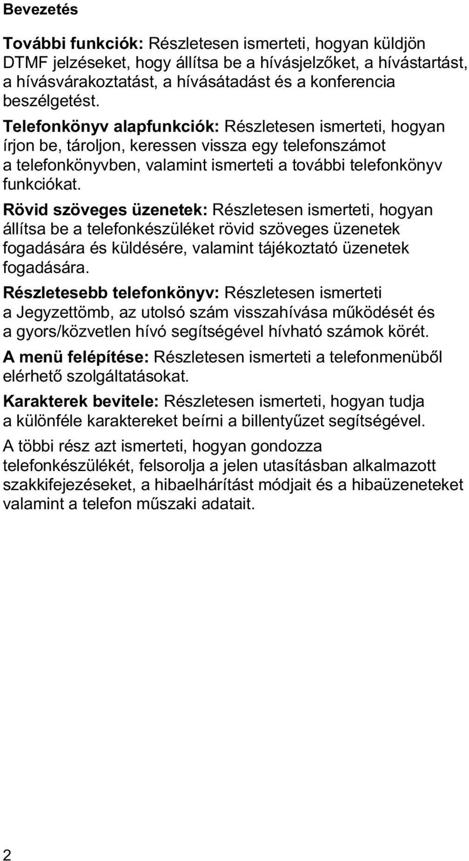 Rövid szöveges üzenetek: Részletesen ismerteti, hogyan állítsa be a telefonkészüléket rövid szöveges üzenetek fogadására és küldésére, valamint tájékoztató üzenetek fogadására.