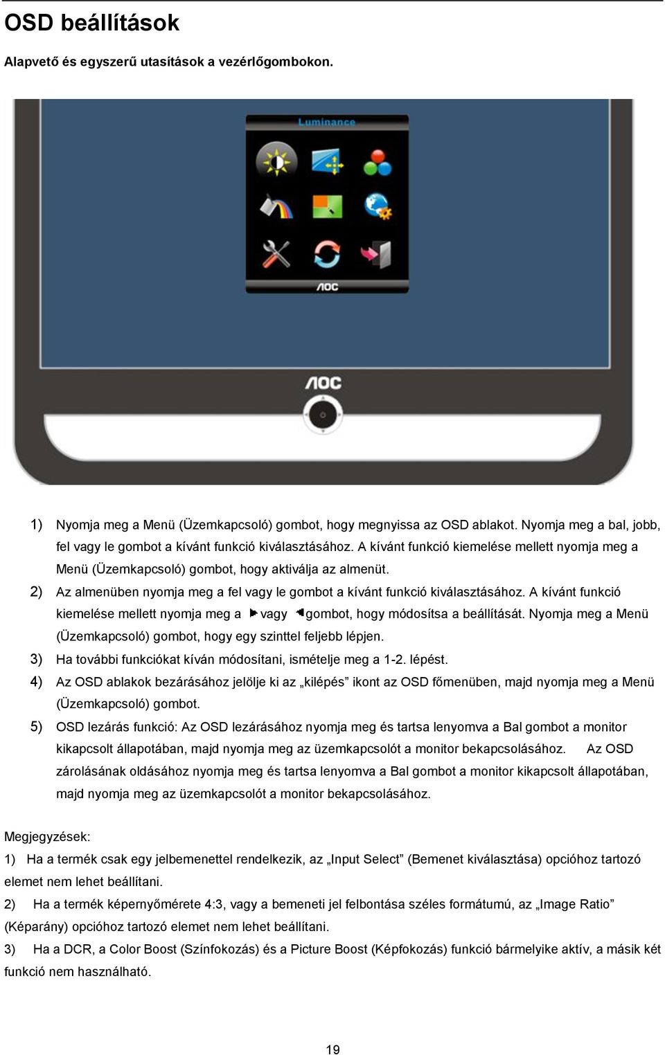 2) Az almenüben nyomja meg a fel vagy le gombot a kívánt funkció kiválasztásához. A kívánt funkció kiemelése mellett nyomja meg a vagy gombot, hogy módosítsa a beállítását.