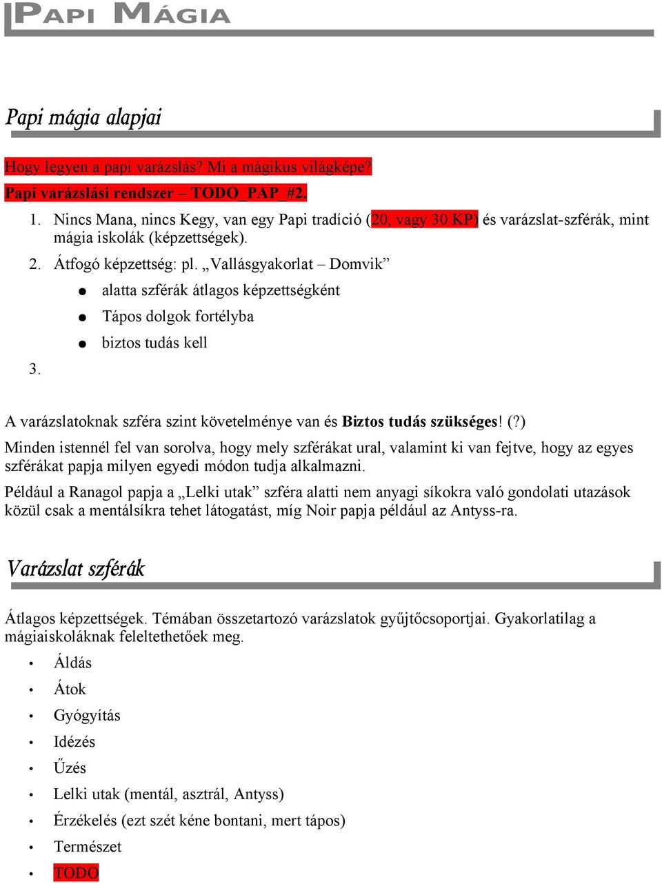 alatta szférák átlagos képzettségként Tápos dolgok fortélyba biztos tudás kell A varázslatoknak szféra szint követelménye van és Biztos tudás szükséges! (?