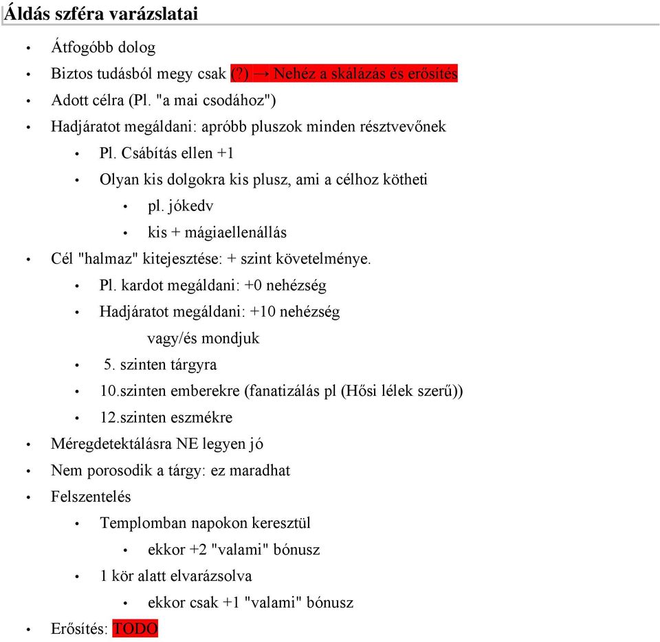 jókedv kis + mágiaellenállás Cél "halmaz" kitejesztése: + szint követelménye. Pl. kardot megáldani: +0 nehézség Hadjáratot megáldani: +10 nehézség vagy/és mondjuk 5.
