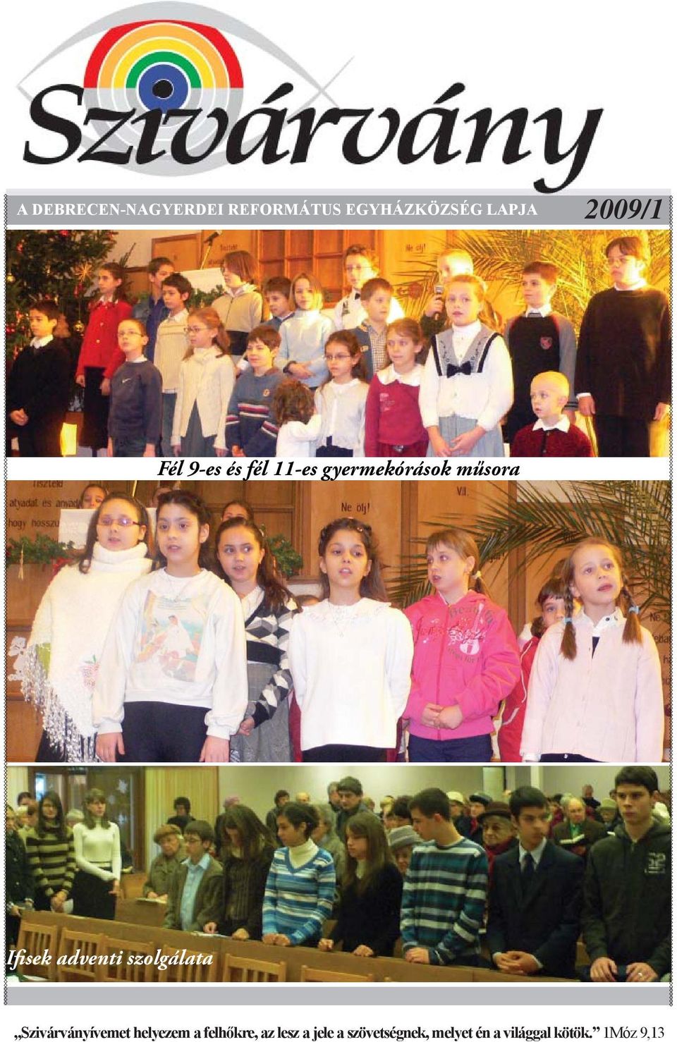 szolgálata Szivárványívemet helyezem a felhőkre, az lesz a