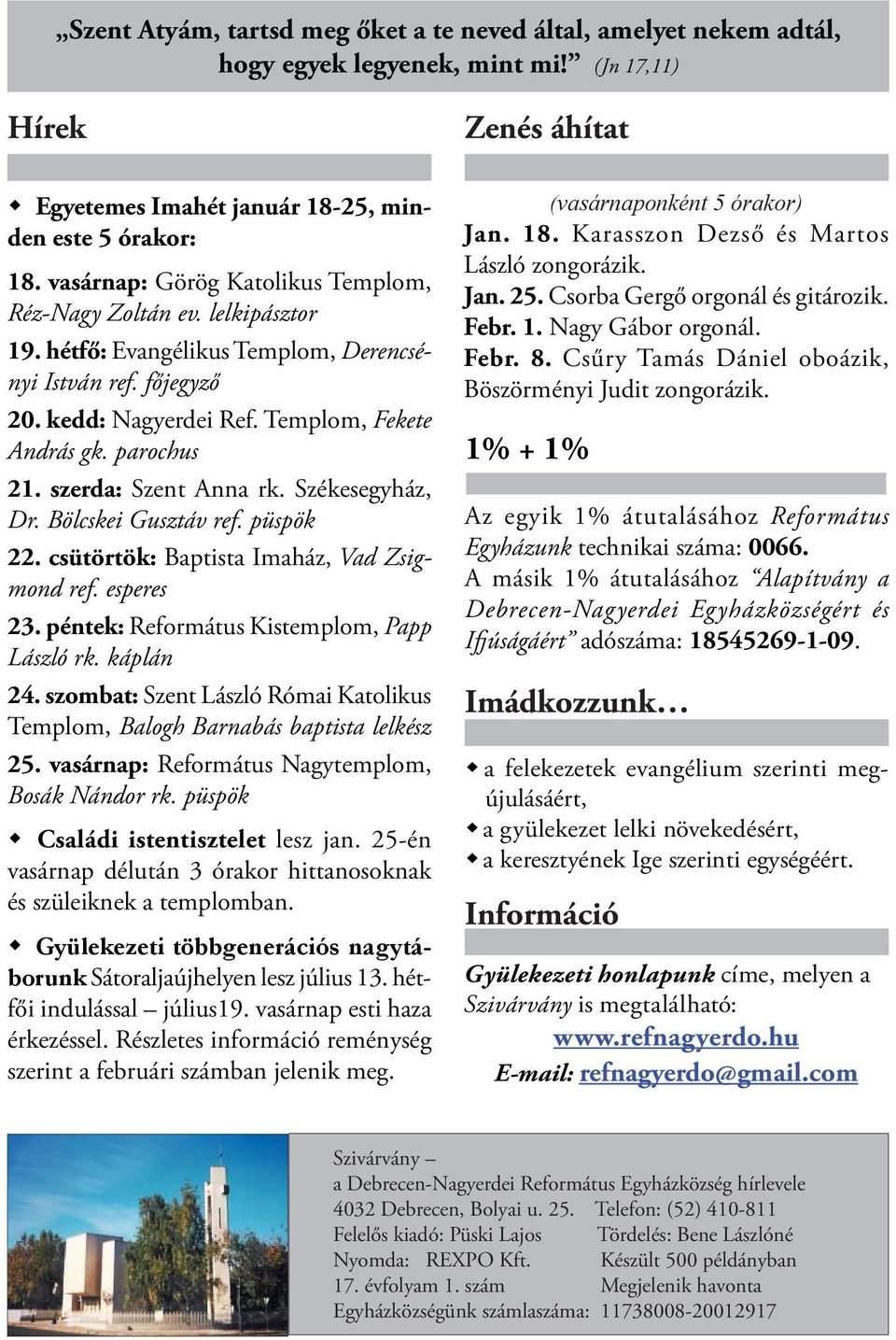 szerda: Szent Anna rk. Székesegyház, Dr. Bölcskei Gusztáv ref. püspök 22. csütörtök: Baptista Imaház, Vad Zsigmond ref. esperes 23. péntek: Református Kistemplom, Papp László rk. káplán 24.