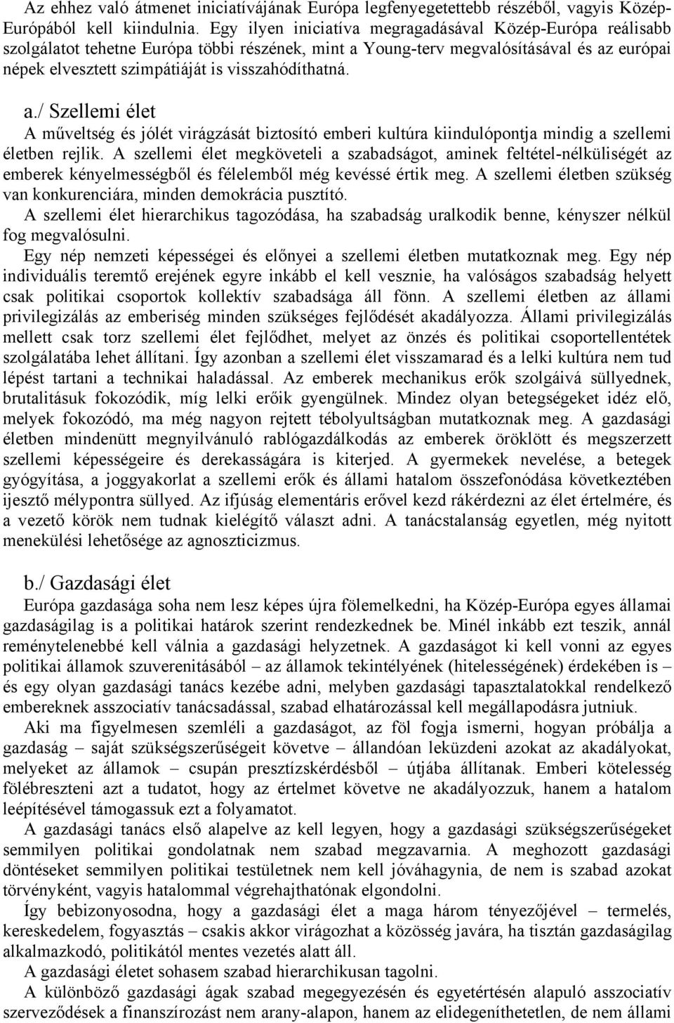 visszahódíthatná. a./ Szellemi élet A műveltség és jólét virágzását biztosító emberi kultúra kiindulópontja mindig a szellemi életben rejlik.