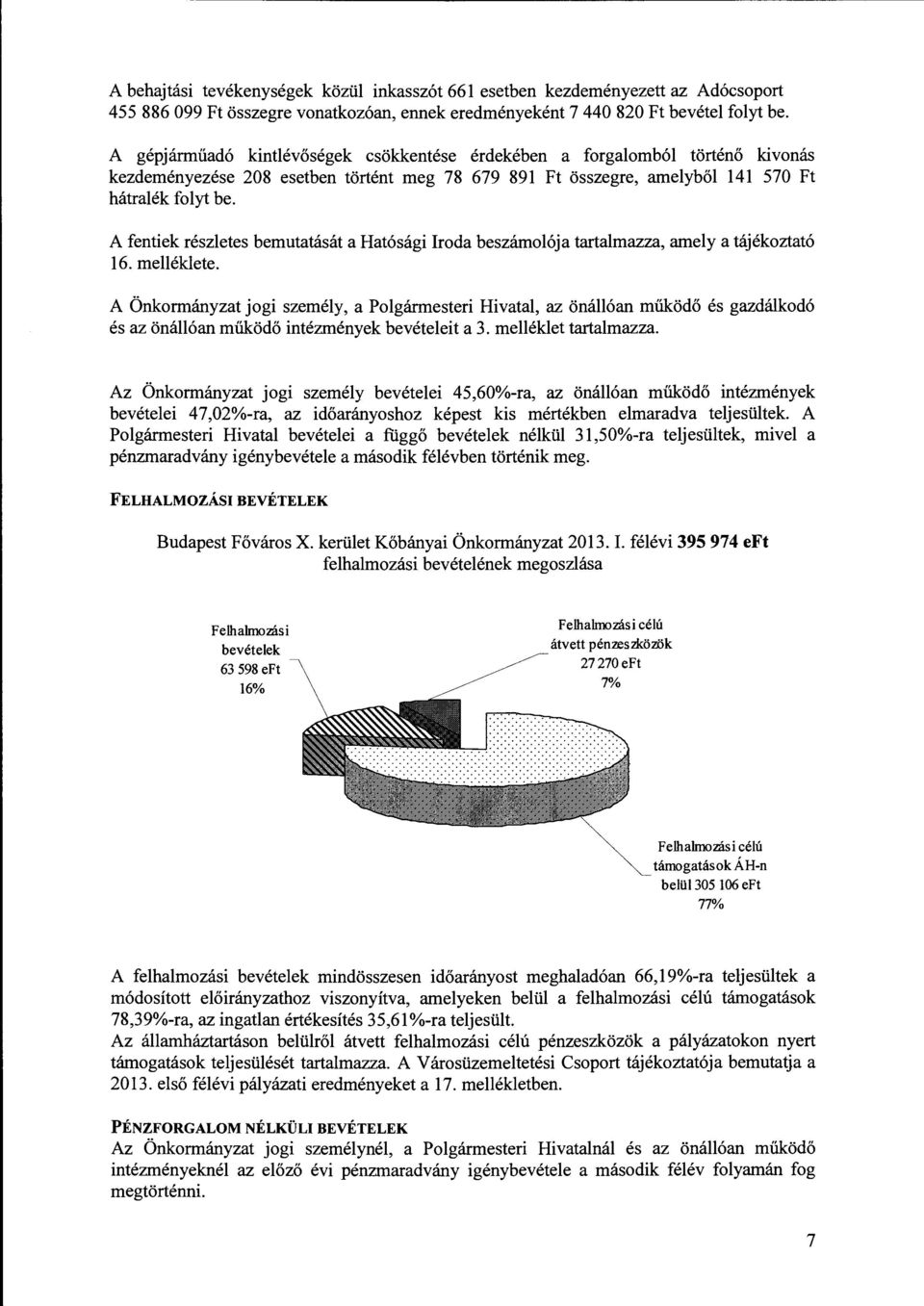 A fentiek részletes bemutatását a Hatósági Iroda beszámolója tartalmazza, amely a tájékoztató 16. melléklete.