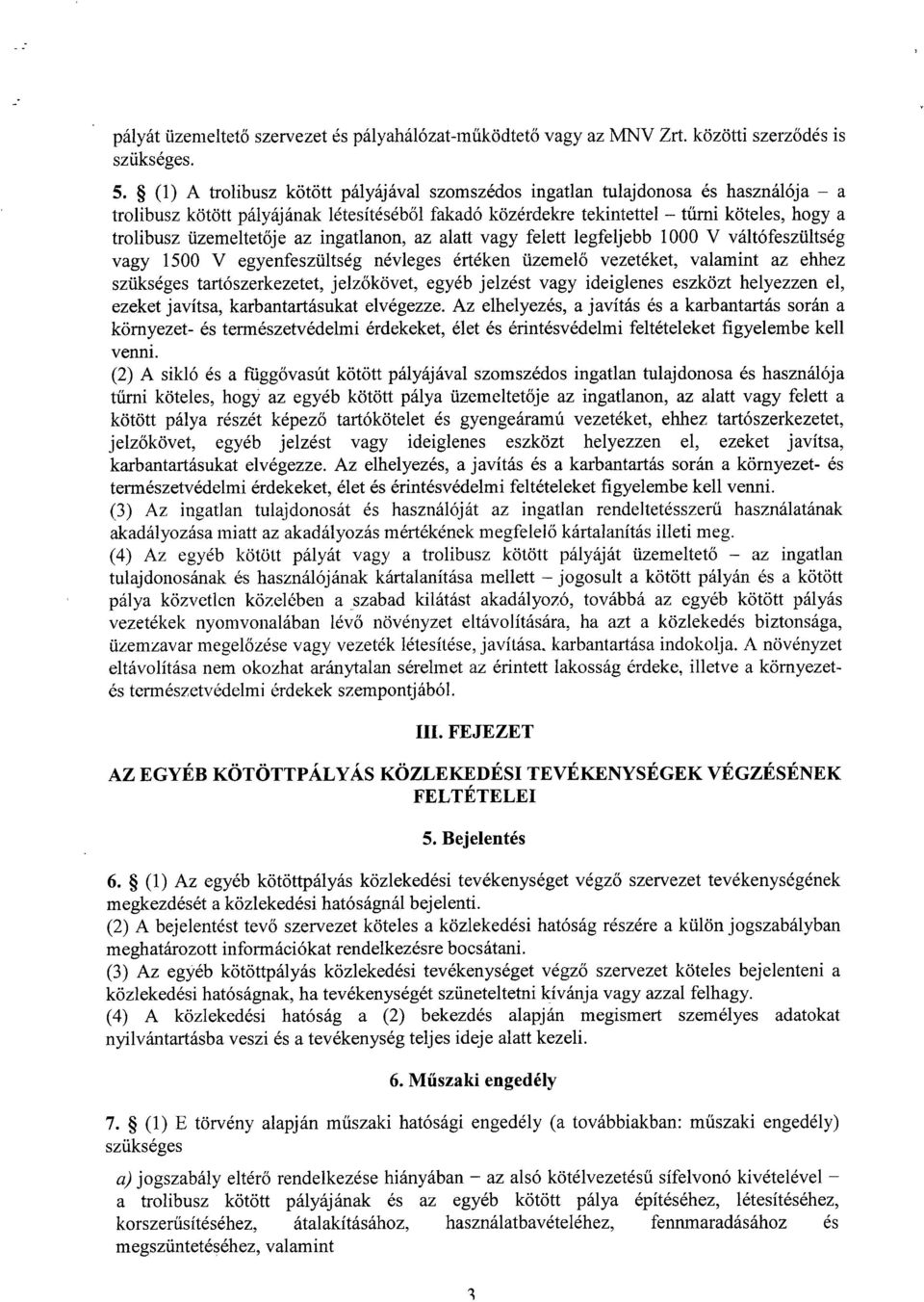 az ingatlanon, az alatt vagy felett legfeljebb 1000 V váltófeszültség vagy 1500 V egyenfeszültség névleges értéken üzemel ő vezetéket, valamint az ehhe z szükséges tartószerkezetet, jelz őkövet,