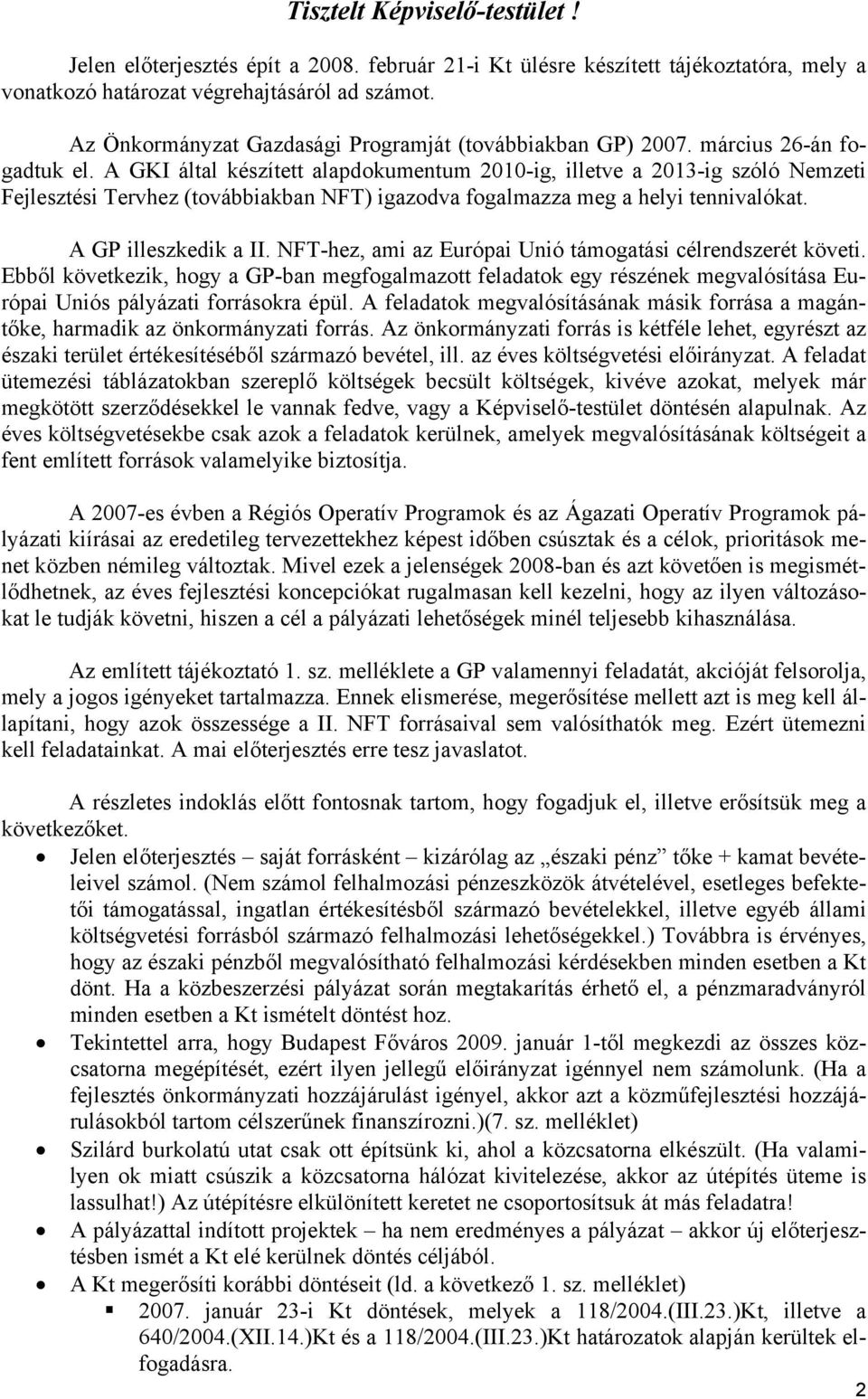 A GKI által készített alapdokumentum 2010-ig, illetve a 2013-ig szóló Nemzeti Fejlesztési Tervhez (továbbiakban NFT) igazodva fogalmazza meg a helyi tennivalókat. A GP illeszkedik a II.