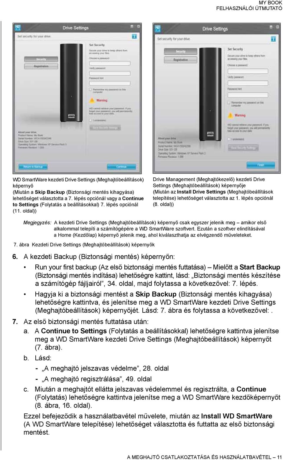 oldal)) Drive Management (Meghajtókezelő) kezdeti Drive Settings (Meghajtóbeállítások) képernyője (Miután az Install Drive Settings (Meghajtóbeállítások telepítése) lehetőséget választotta az 1.