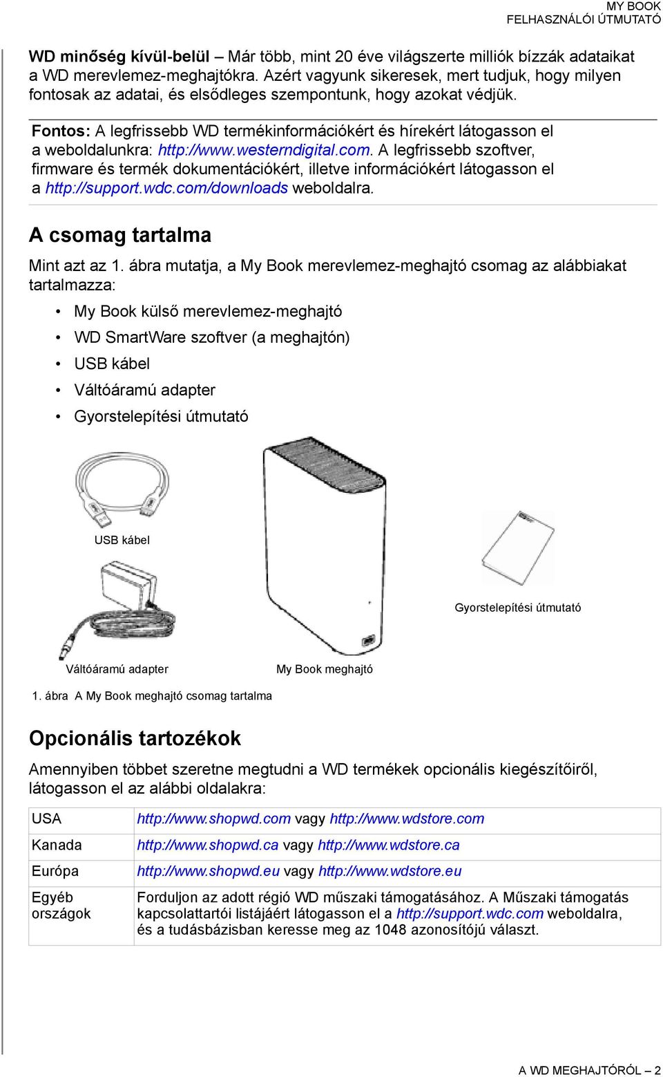 Fontos: A legfrissebb WD termékinformációkért és hírekért látogasson el a weboldalunkra: http://www.westerndigital.com.