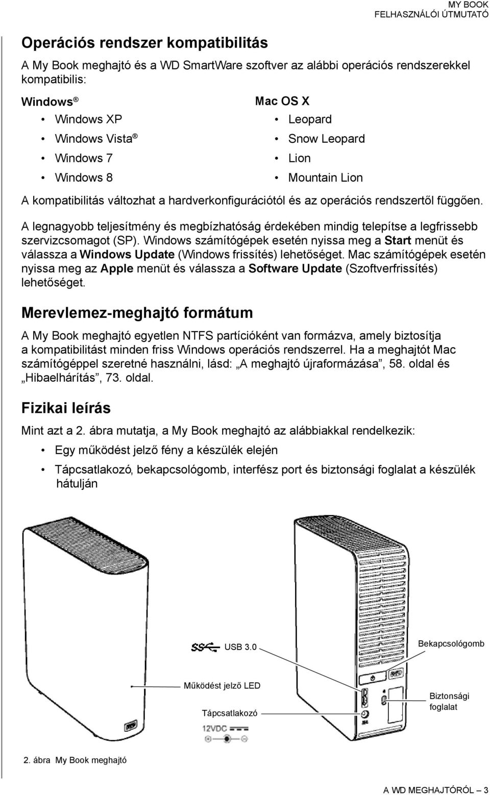 A legnagyobb teljesítmény és megbízhatóság érdekében mindig telepítse a legfrissebb szervizcsomagot (SP).