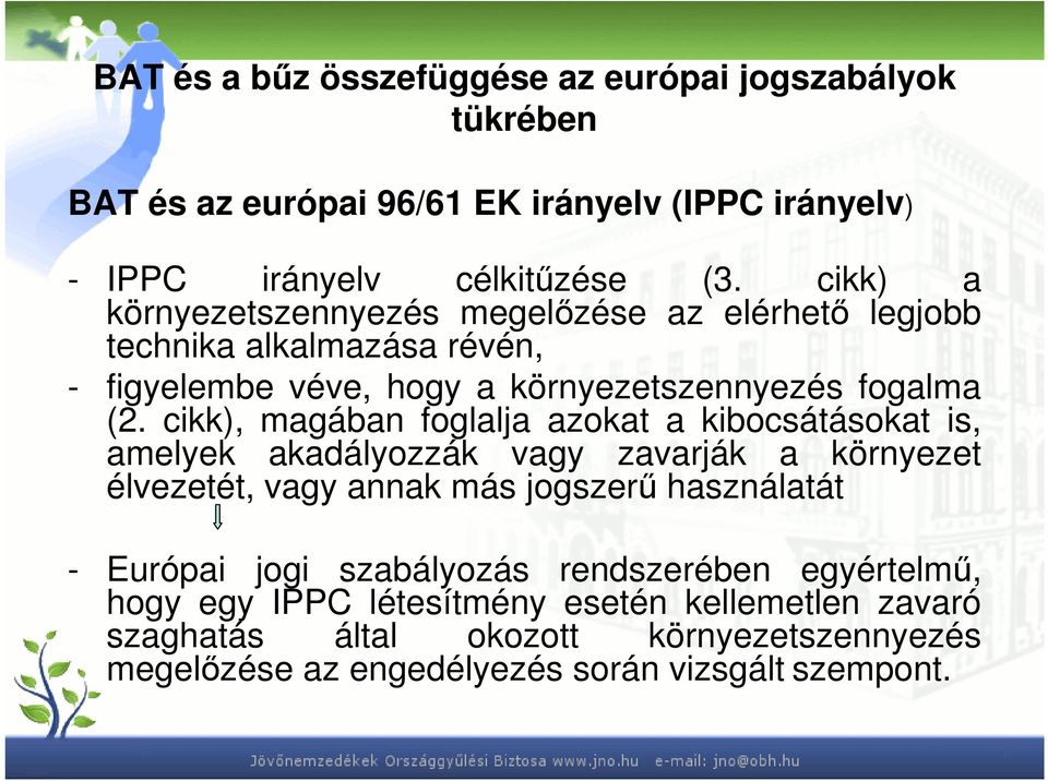 cikk), magában foglalja azokat a kibocsátásokat is, amelyek akadályozzák vagy zavarják a környezet élvezetét, vagy annak más jogszerő használatát - Európai