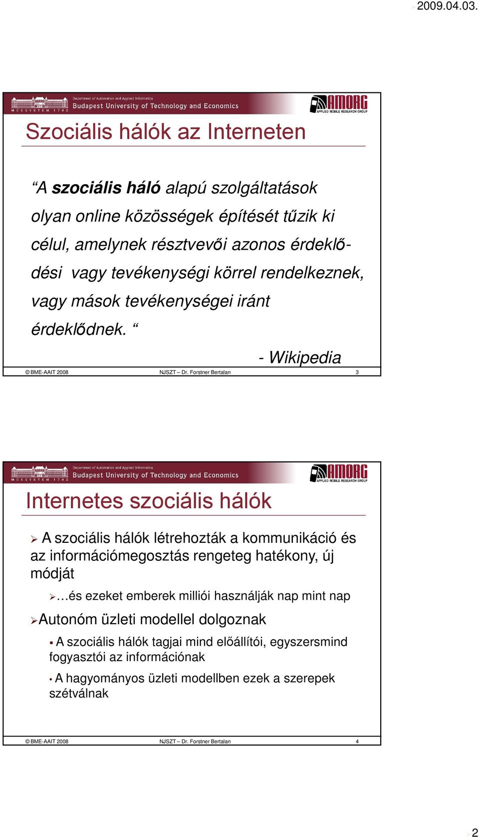 Forstner Bertalan 3 Internetes szociális hálók A szociális hálók létrehozták a kommunikáció és az információmegosztás rengeteg hatékony, új módját és ezeket emberek milliói