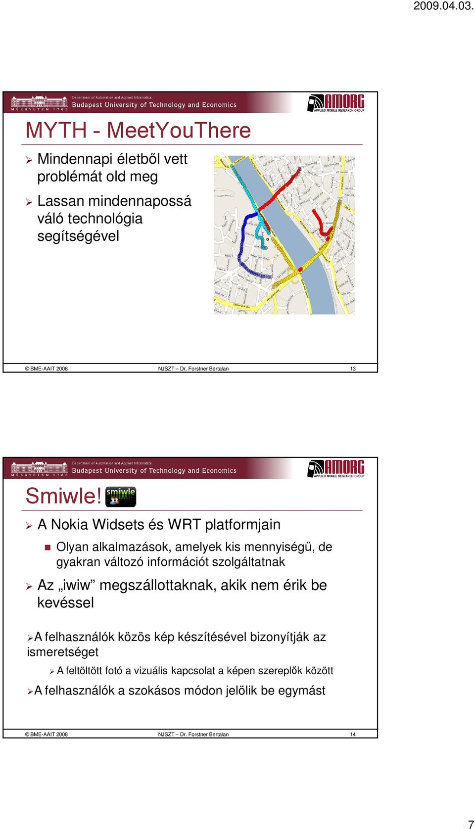 A Nokia Widsets és WRT platformjain Olyan alkalmazások, amelyek kis mennyiségű, de gyakran változó információt szolgáltatnak Az iwiw