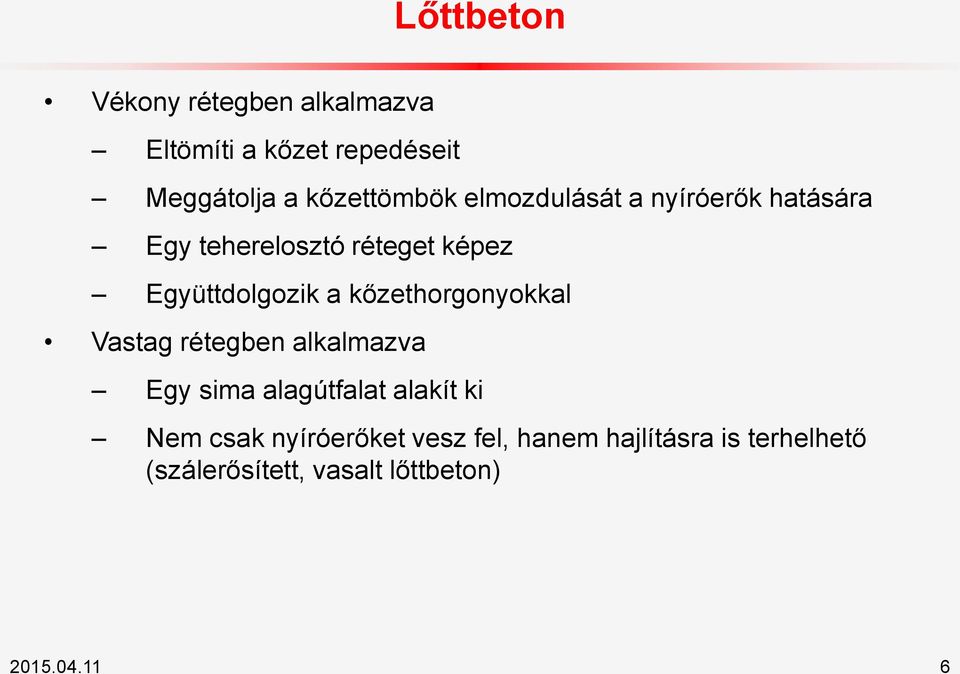 Együttdolgozik a kőzethorgonyokkal Vastag rétegben alkalmazva Egy sima alagútfalat