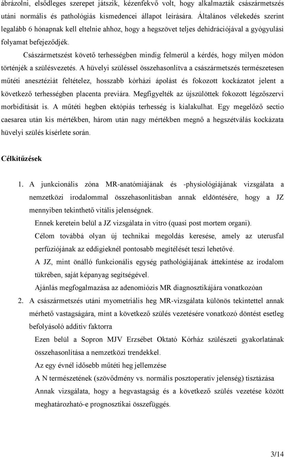 Császármetszést követő terhességben mindig felmerül a kérdés, hogy milyen módon történjék a szülésvezetés.