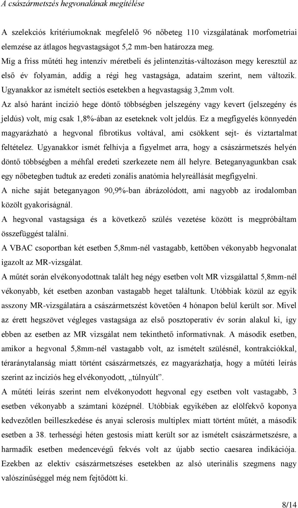 Ugyanakkor az ismételt sectiós esetekben a hegvastagság 3,2mm volt.