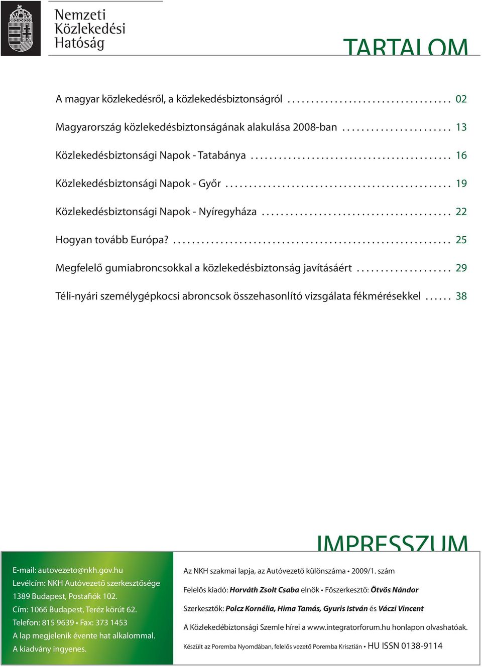 ........................................................... Megfelelő gumiabroncsokkal a közlekedésbiztonság javításáért.