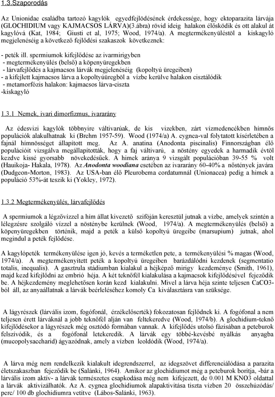 A megtermékenyüléstöl a kiskagyló megjelenéséig a következő fejlődési szakaszok következnek: - peték ill.