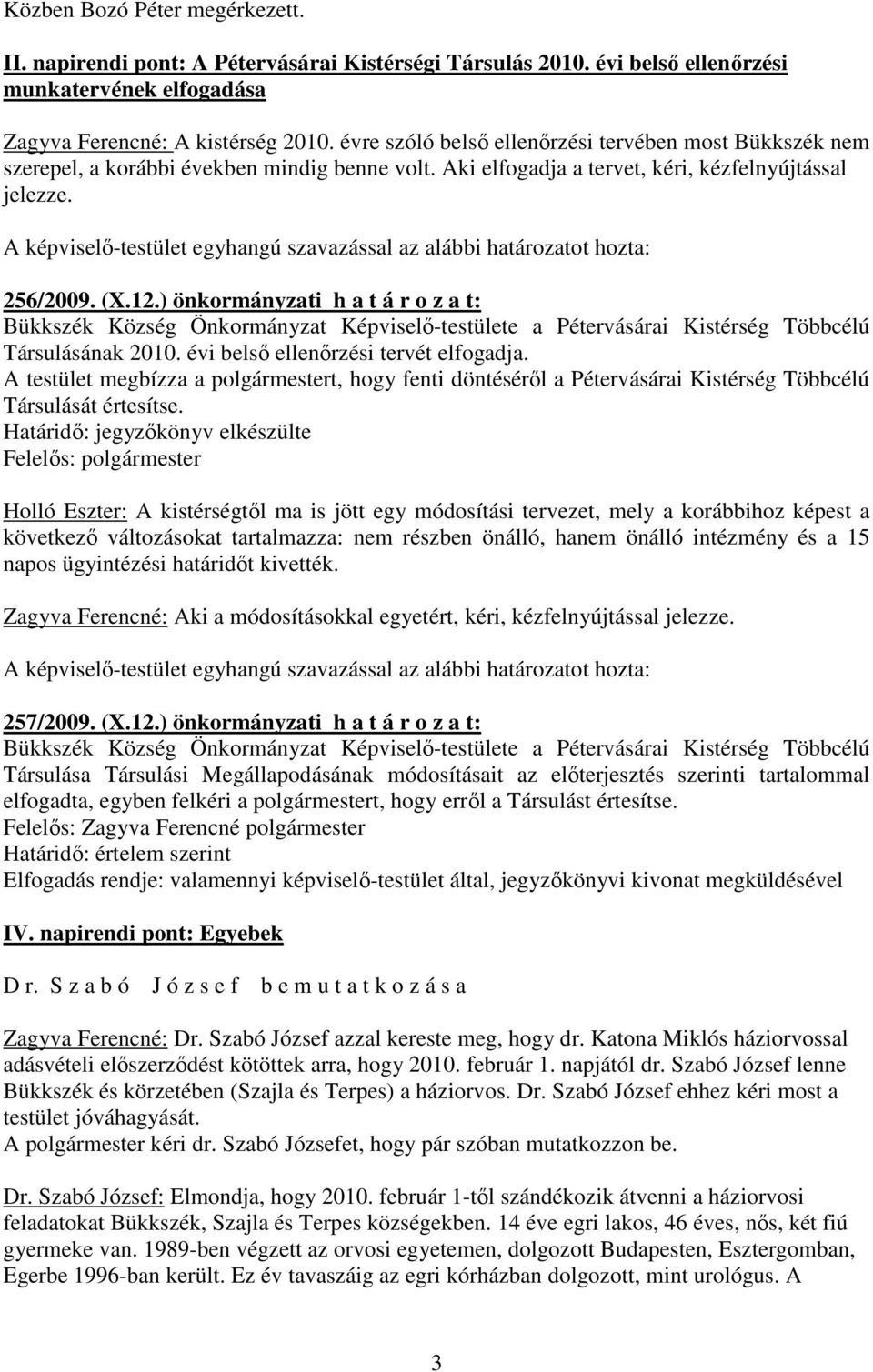 ) önkormányzati h a t á r o z a t: Társulásának 2010. évi belsı ellenırzési tervét elfogadja.