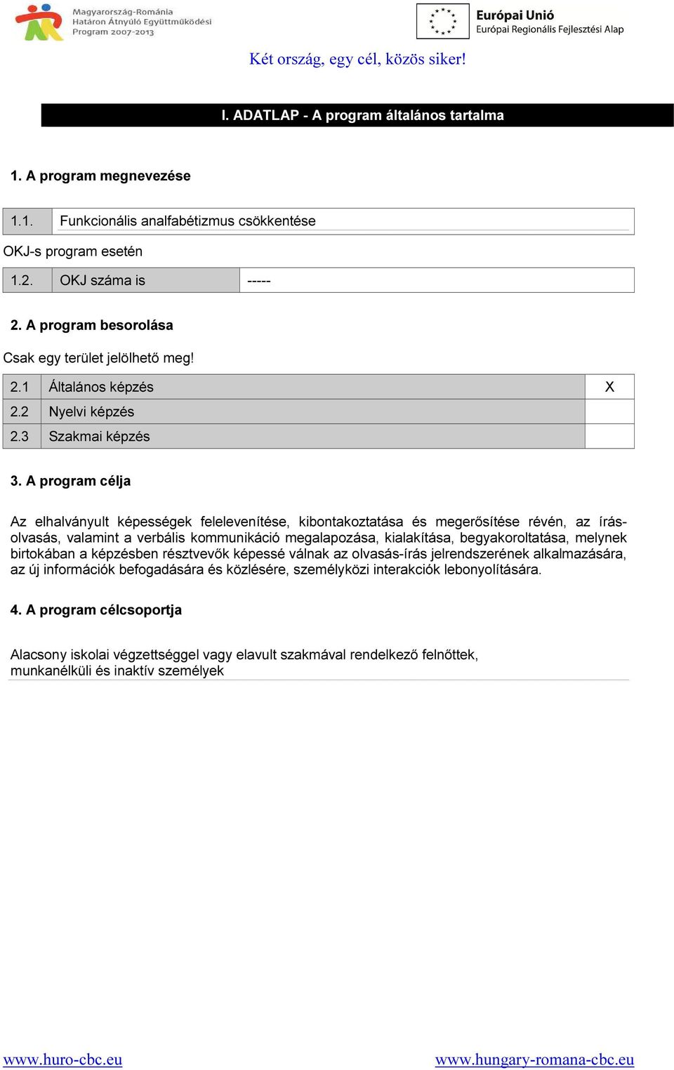 A program célja Az elhalványult képességek felelevenítése, kibontakoztatása és megerősítése révén, az írásolvasás, valamint a verbális kommunikáció megalapozása, kialakítása, begyakoroltatása,