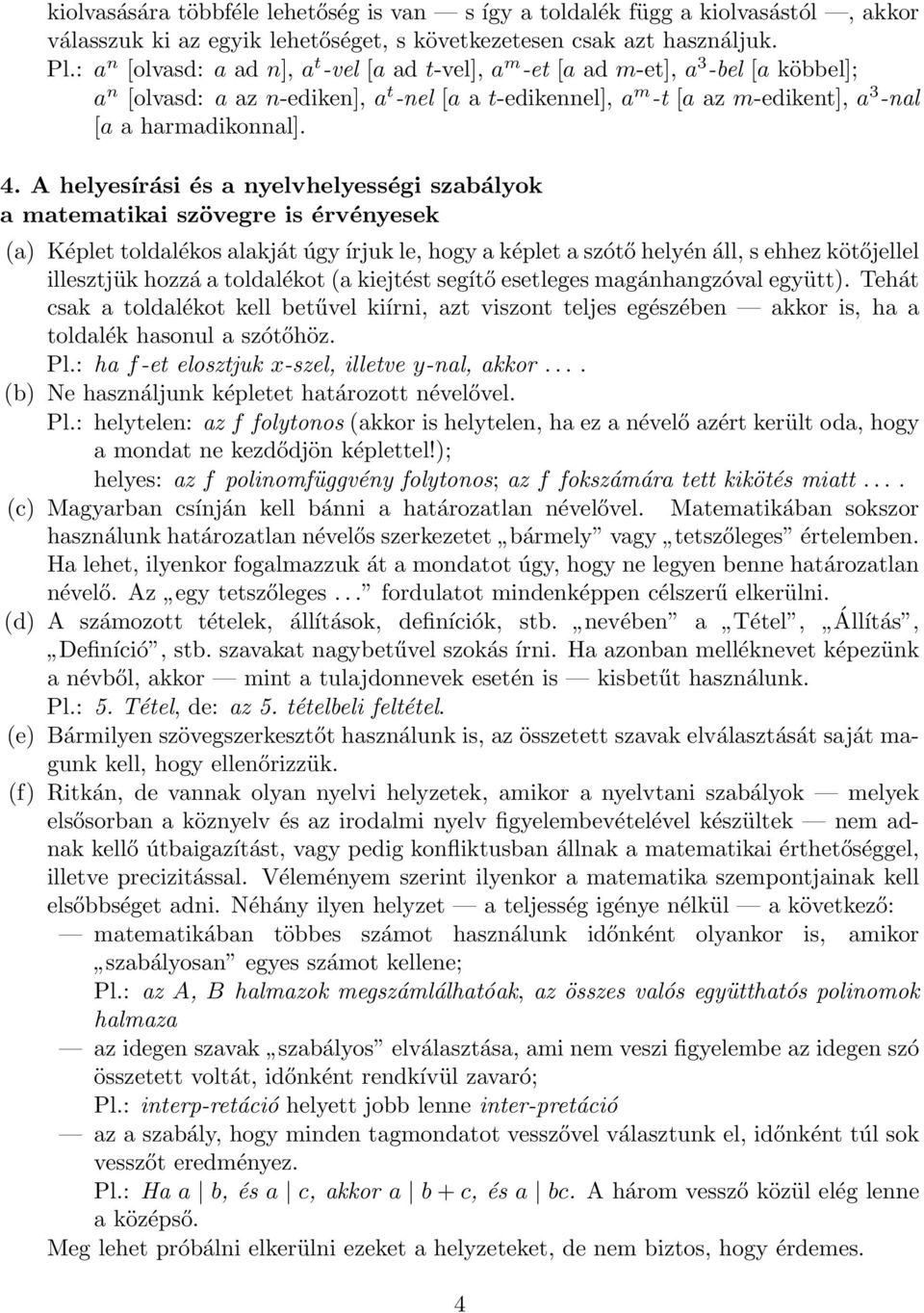 4. A helyesírási és a nyelvhelyességi szabályok a matematikai szövegre is érvényesek (a) Képlet toldalékos alakját úgy írjuk le, hogy a képlet a szótő helyén áll, s ehhez kötőjellel illesztjük hozzá