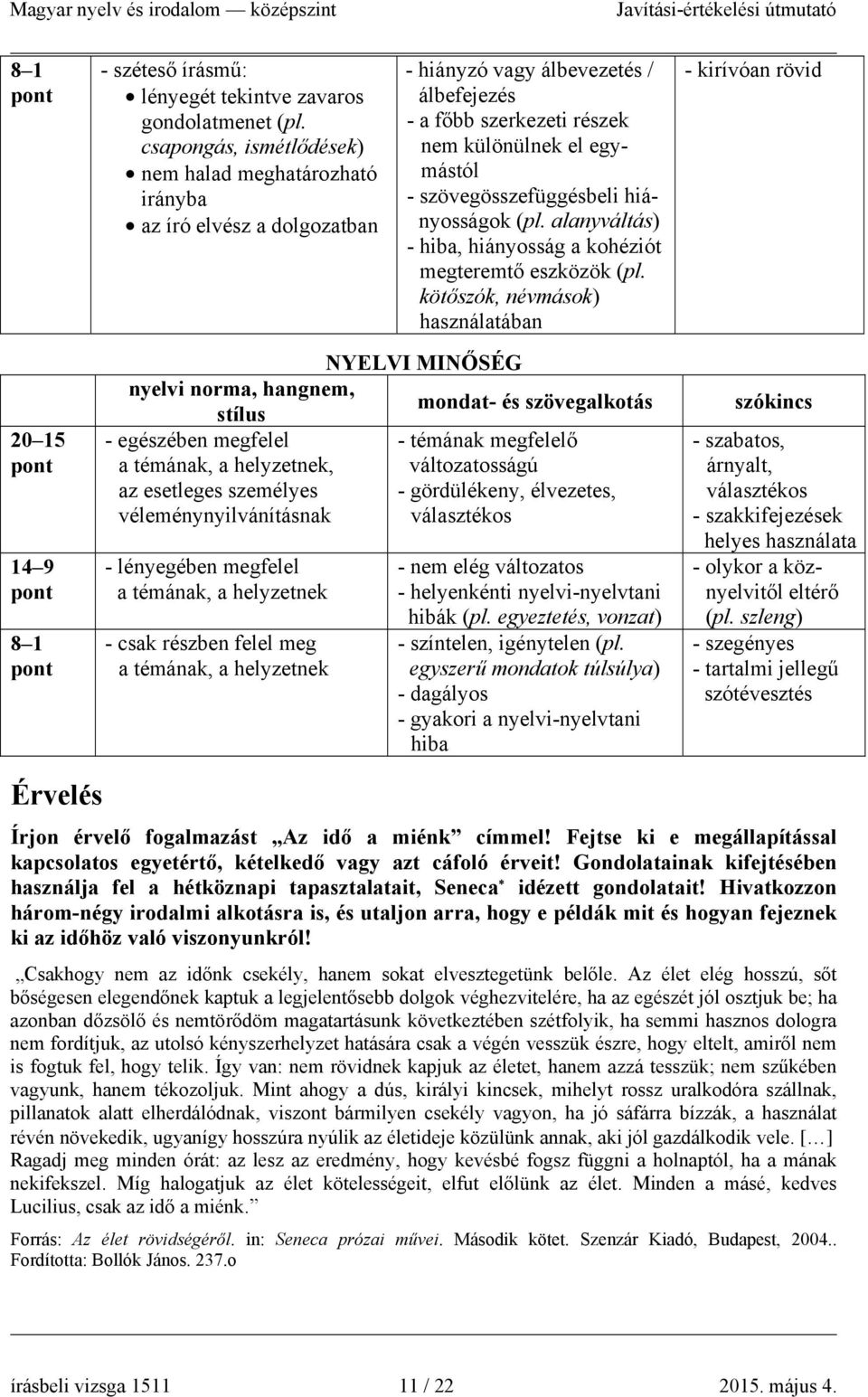 szövegösszefüggésbeli hiányosságok (pl. alanyváltás) - hiba, hiányosság a kohéziót megteremtő eszközök (pl.