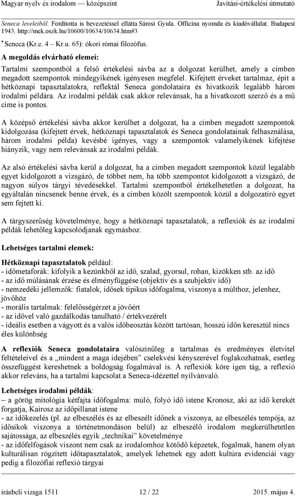 Kifejtett érveket tartalmaz, épít a hétköznapi tapasztalatokra, reflektál Seneca gondolataira és hivatkozik legalább három irodalmi példára.