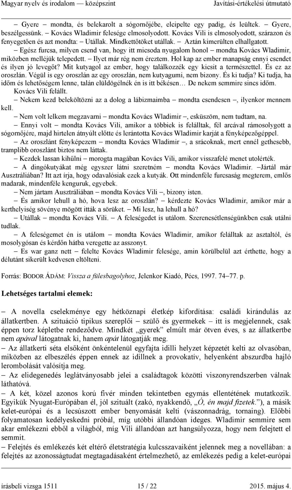 Egész furcsa, milyen csend van, hogy itt micsoda nyugalom honol mondta Kovács Wladimir, miközben melléjük telepedett. Ilyet már rég nem éreztem.