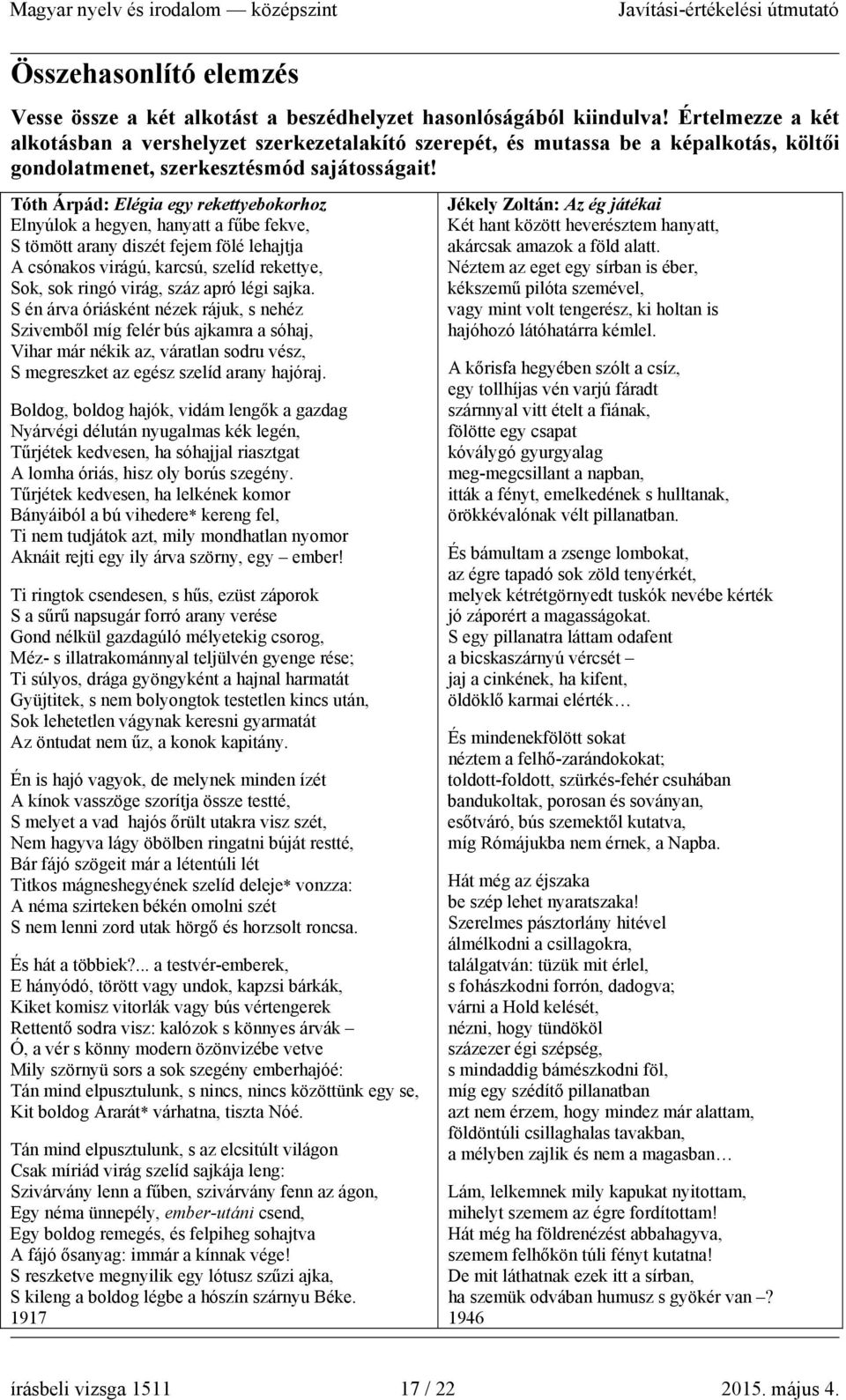 Tóth Árpád: Elégia egy rekettyebokorhoz Elnyúlok a hegyen, hanyatt a fűbe fekve, S tömött arany diszét fejem fölé lehajtja A csónakos virágú, karcsú, szelíd rekettye, Sok, sok ringó virág, száz apró