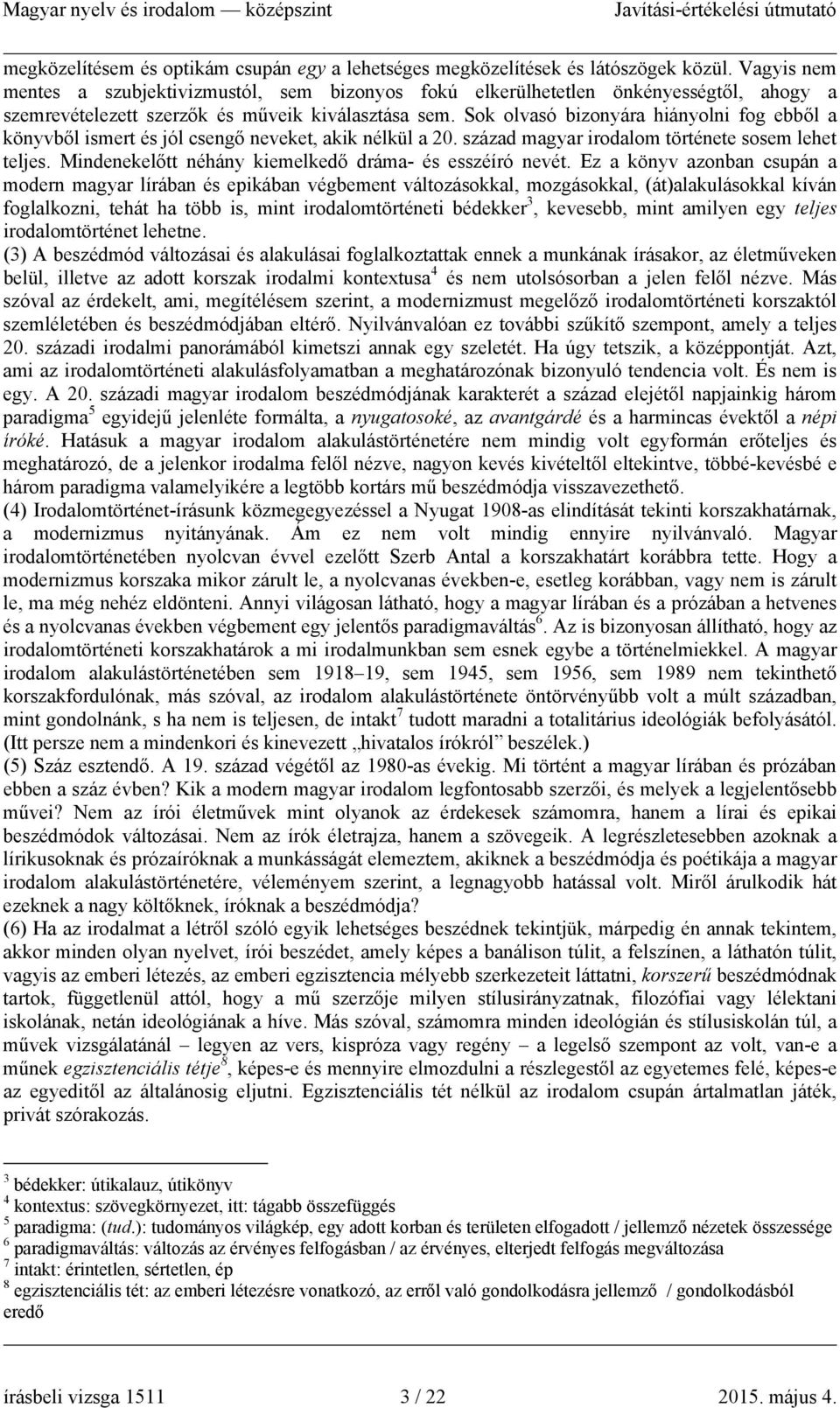Sok olvasó bizonyára hiányolni fog ebből a könyvből ismert és jól csengő neveket, akik nélkül a 20. század magyar irodalom története sosem lehet teljes.