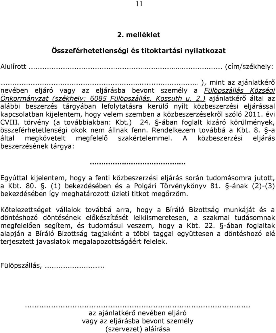 ) ajánlatkérő által az alábbi beszerzés tárgyában lefolytatásra kerülő nyílt közbeszerzési eljárással kapcsolatban kijelentem, hogy velem szemben a közbeszerzésekről szóló 2011. évi CVIII.