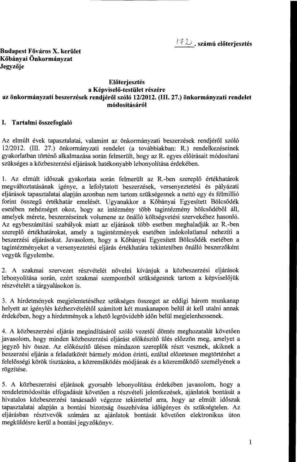 ) önkormányzati rendelet (a továbbiakban: R.) rendelkezéseinek gyakorlatban történő alkalmazása során felmerült, hogy az R.