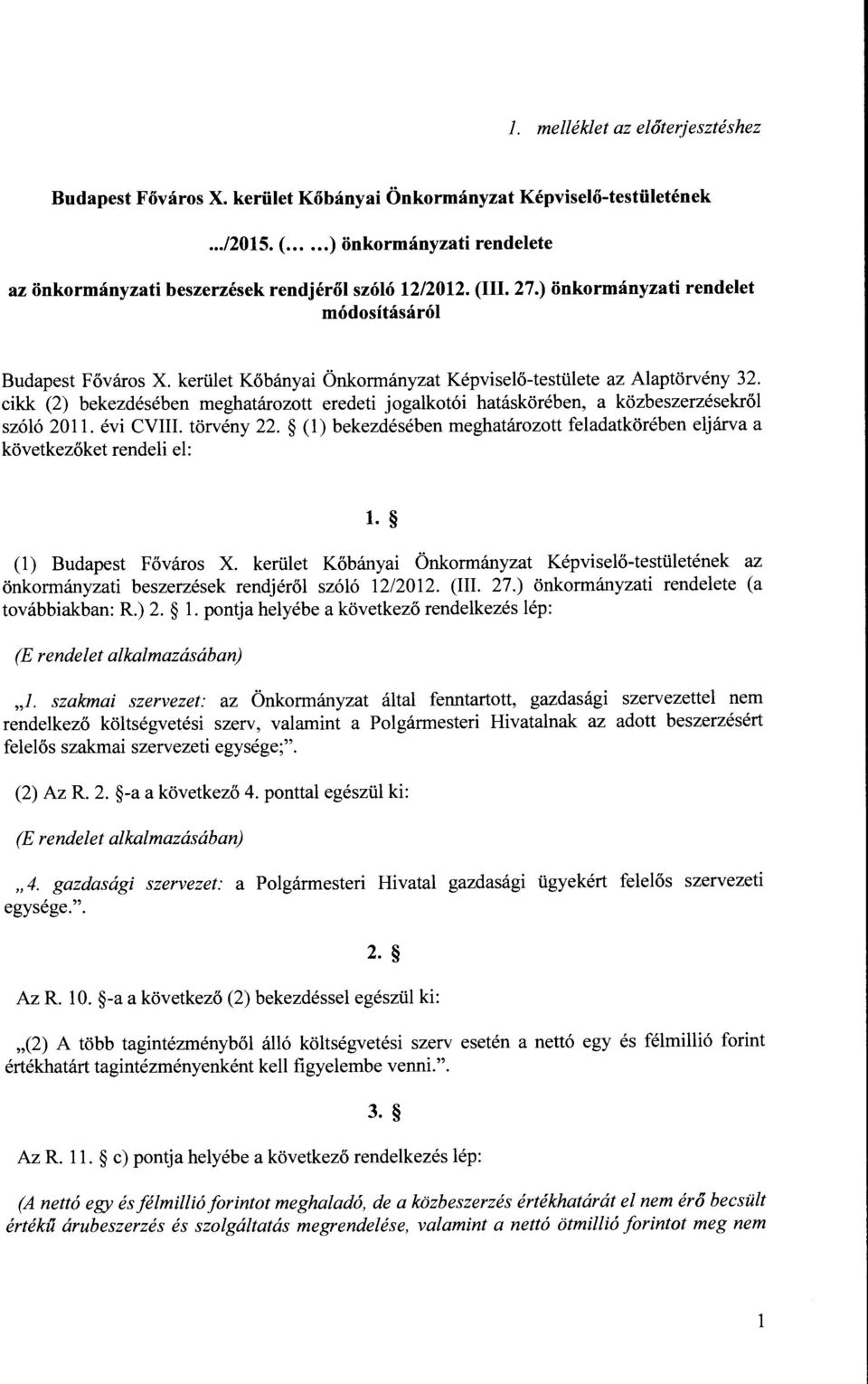 cikk (2) bekezdésében meghatározott eredeti jogalkotói hatáskörében, a közbeszerzésekről szóló 2011. évi CVIII. törvény 22.