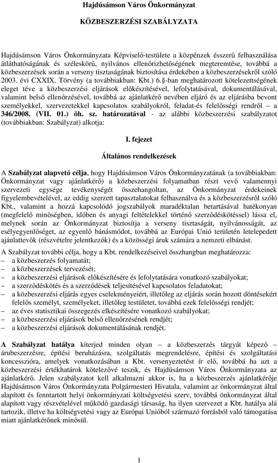 -ban meghatározott kötelezettségének eleget téve a közbeszerzési eljárások elıkészítésével, lefolytatásával, dokumentálásával, valamint belsı ellenırzésével, továbbá az ajánlatkérı nevében eljáró és