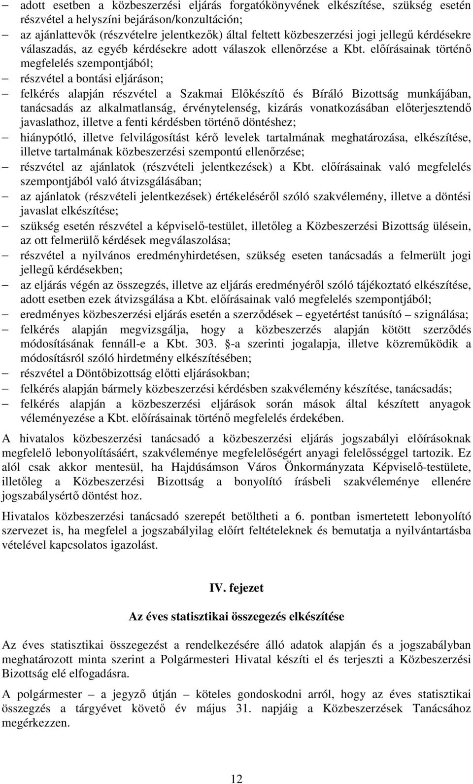 elıírásainak történı megfelelés szempontjából; részvétel a bontási eljáráson; felkérés alapján részvétel a Szakmai Elıkészítı és Bíráló Bizottság munkájában, tanácsadás az alkalmatlanság,