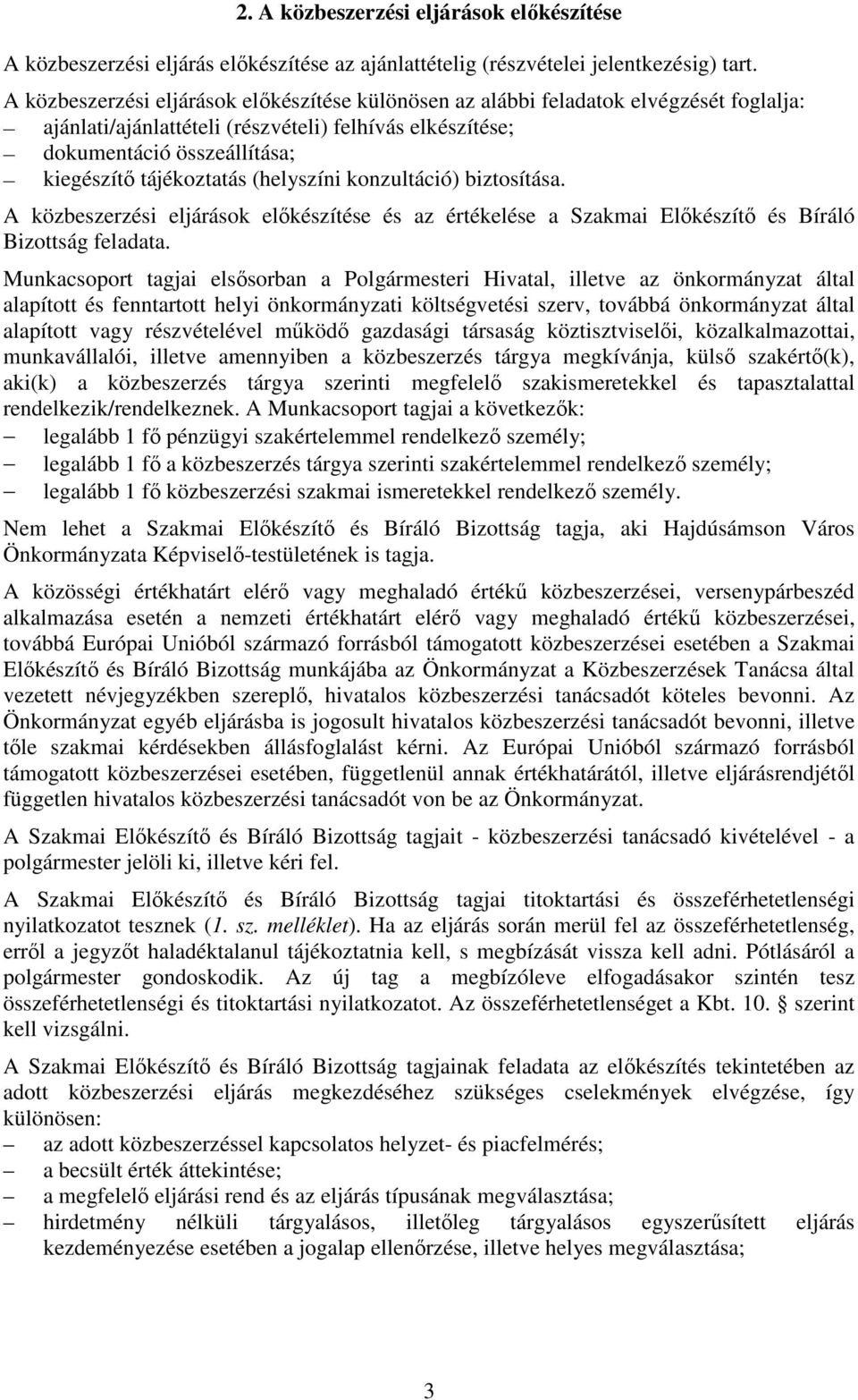 (helyszíni konzultáció) biztosítása. A közbeszerzési eljárások elıkészítése és az értékelése a Szakmai Elıkészítı és Bíráló Bizottság feladata.