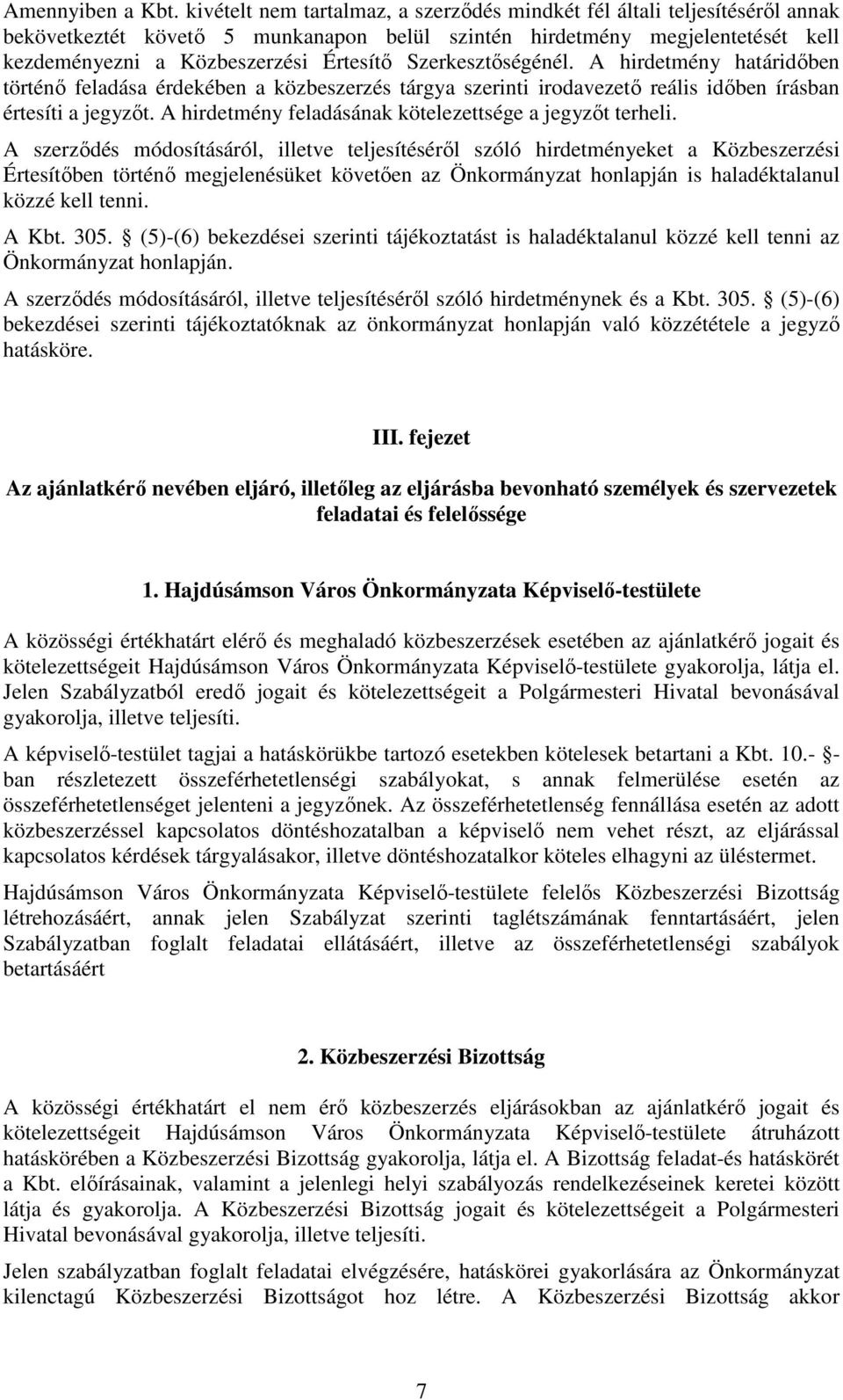 Szerkesztıségénél. A hirdetmény határidıben történı feladása érdekében a közbeszerzés tárgya szerinti irodavezetı reális idıben írásban értesíti a jegyzıt.