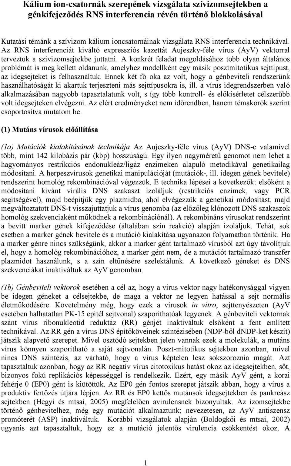 A konkrét feladat megoldásához több olyan általános problémát is meg kellett oldanunk, amelyhez modellként egy másik posztmitotikus sejttípust, az idegsejteket is felhasználtuk.