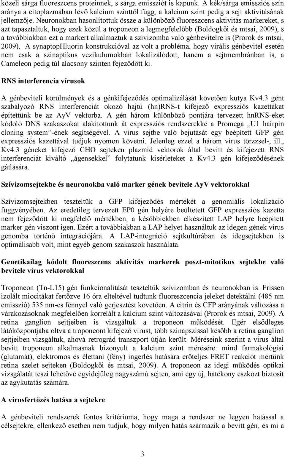 markert alkalmaztuk a szívizomba való génbevitelre is (Prorok és mtsai, 2009).