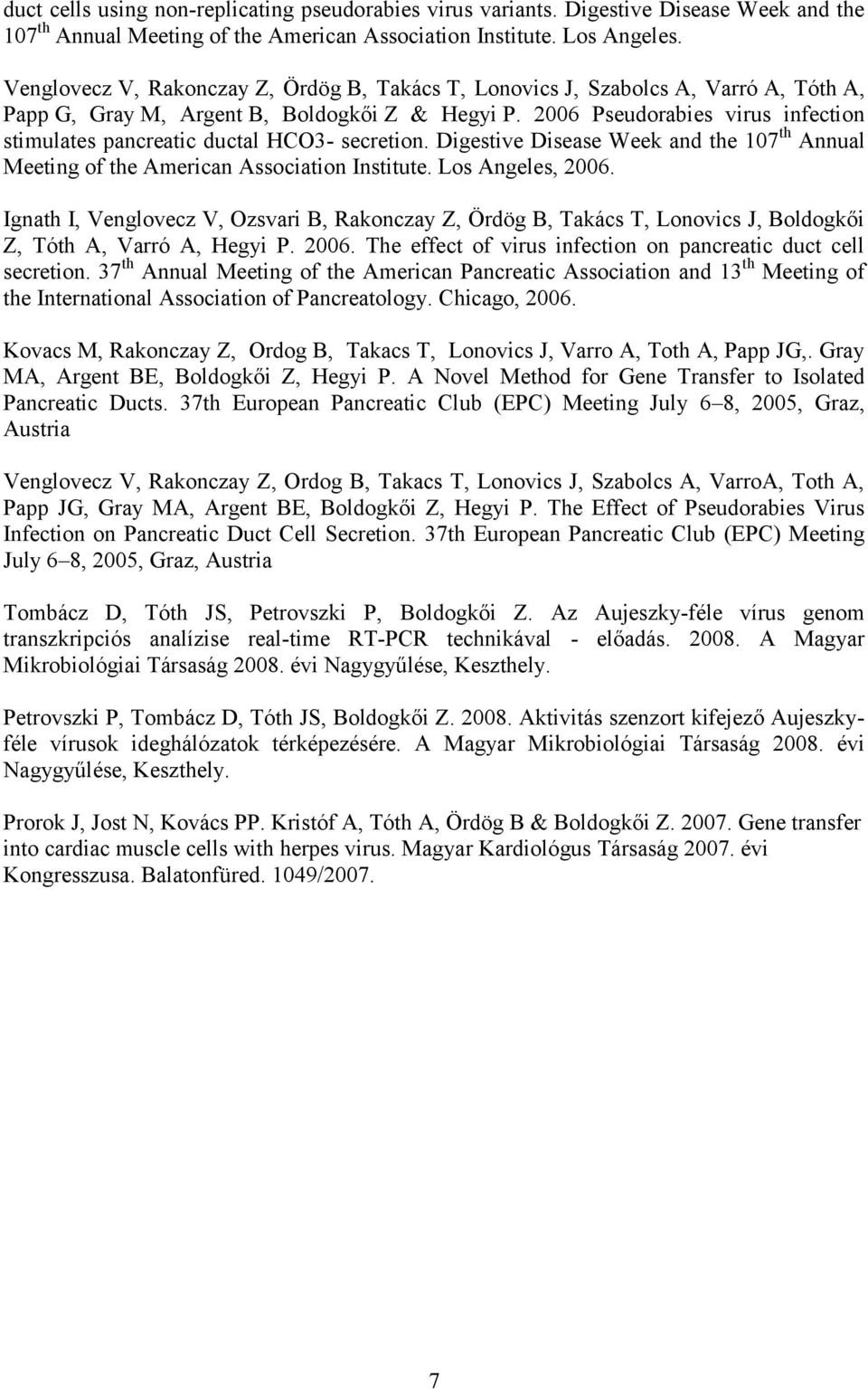 2006 Pseudorabies virus infection stimulates pancreatic ductal HCO3- secretion. Digestive Disease Week and the 107 th Annual Meeting of the American Association Institute. Los Angeles, 2006.