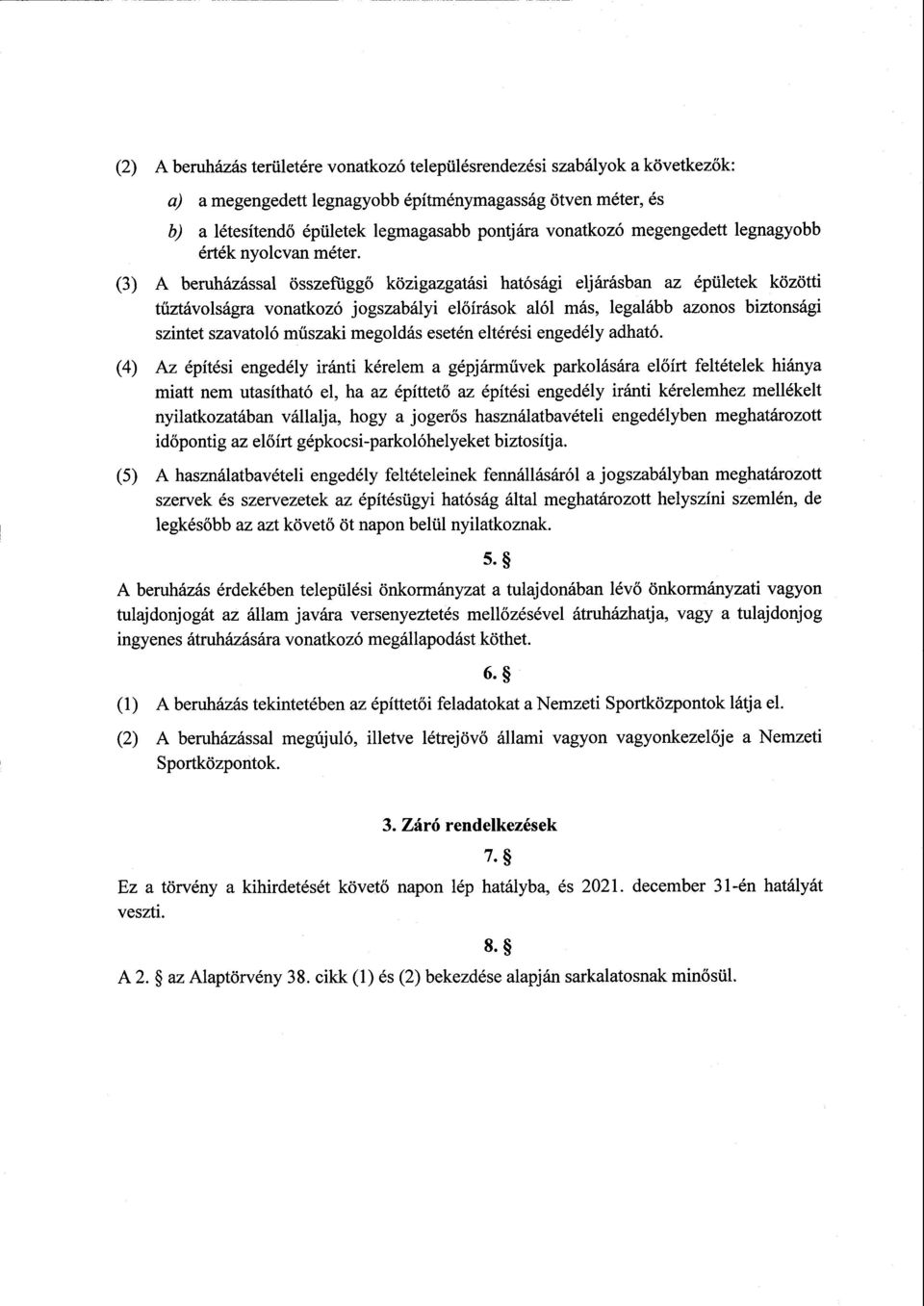 (3) A beruházással összefüggő közigazgatási hatósági eljárásban az épületek között i tűztávolságra vonatkozó jogszabályi el őírások alól más, legalább azonos biztonsági szintet szavatoló műszaki