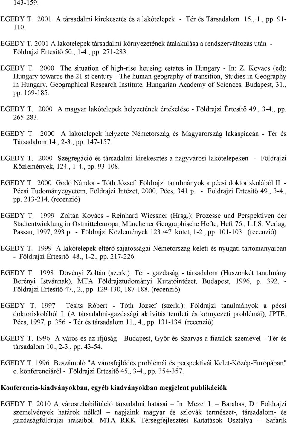 Kovacs (ed): Hungary towards the 21 st century - The human geography of transition, Studies in Geography in Hungary, Geographical Research Institute, Hungarian Academy of Sciences, Budapest, 31., pp.