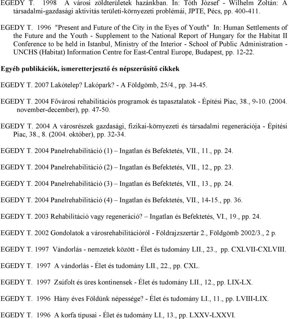Istanbul, Ministry of the Interior - School of Public Administration - UNCHS (Habitat) Information Centre for East-Central Europe, Budapest, pp. 12-22.