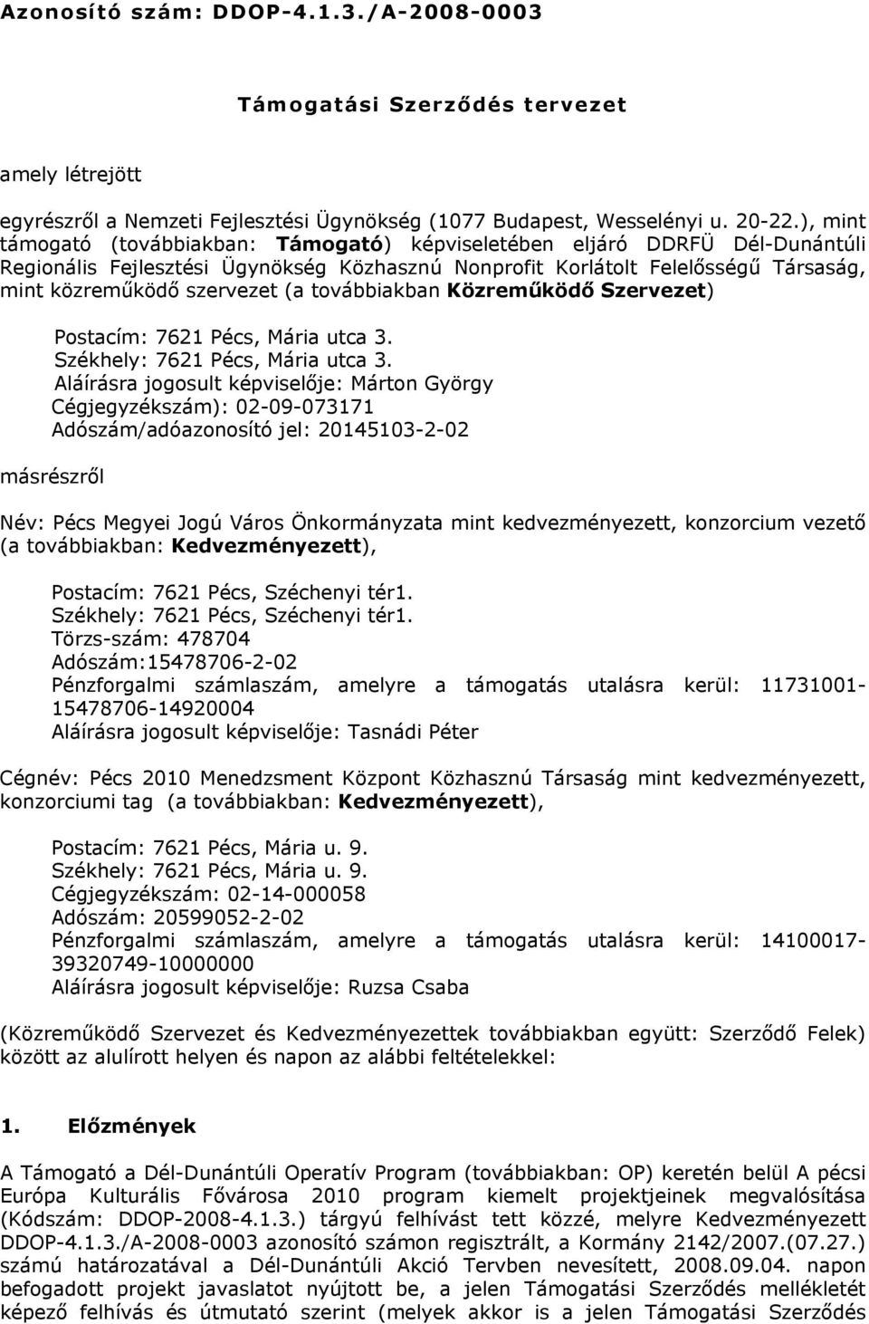 továbbiakban Közreműködő Szervezet) Postacím: 7621 Pécs, Mária utca 3. Székhely: 7621 Pécs, Mária utca 3.