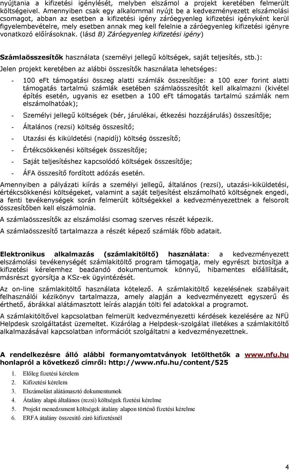 kell felelnie a záróegyenleg kifizetési igényre vonatkozó előírásoknak. (lásd B) Záróegyenleg kifizetési igény) Számlaösszesítők használata (személyi jellegű költségek, saját teljesítés, stb.