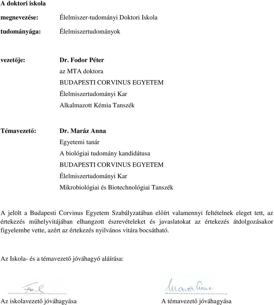 Maráz Anna Egyetemi tanár A biológiai tudomány kandidátusa BUDAPESTI CORVINUS EGYETEM Élelmiszertudományi Kar Mikrobiológiai és Biotechnológiai Tanszék A jelölt a Budapesti Corvinus