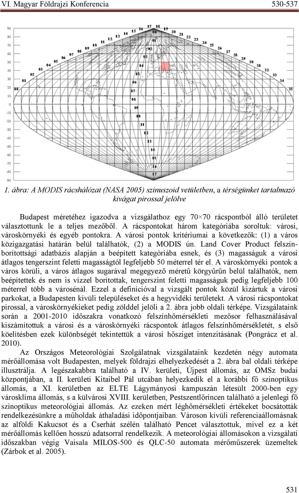 A városi pontok kritériumai a következők: (1) a város közigazgatási határán belül találhatók, (2) a MODIS ún.