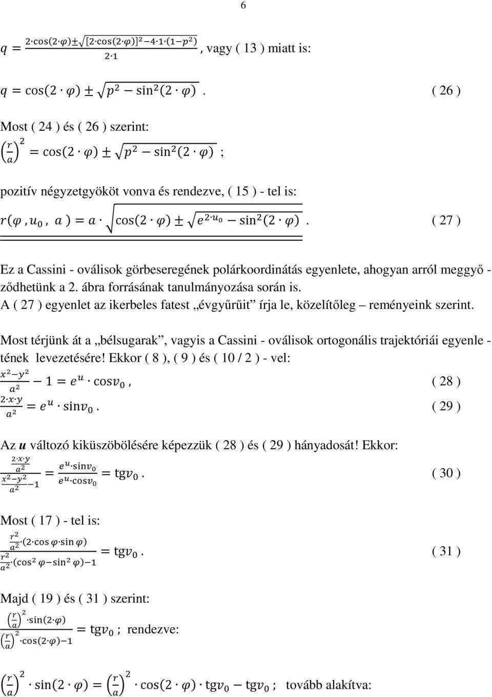 ( 27 ) Ez a Cassini - oválisok görbeseregének polárkoordinátás egyenlete, ahogyan arról meggyő - ződhetünk a 2. ábra forrásának tanulmányozása során is.