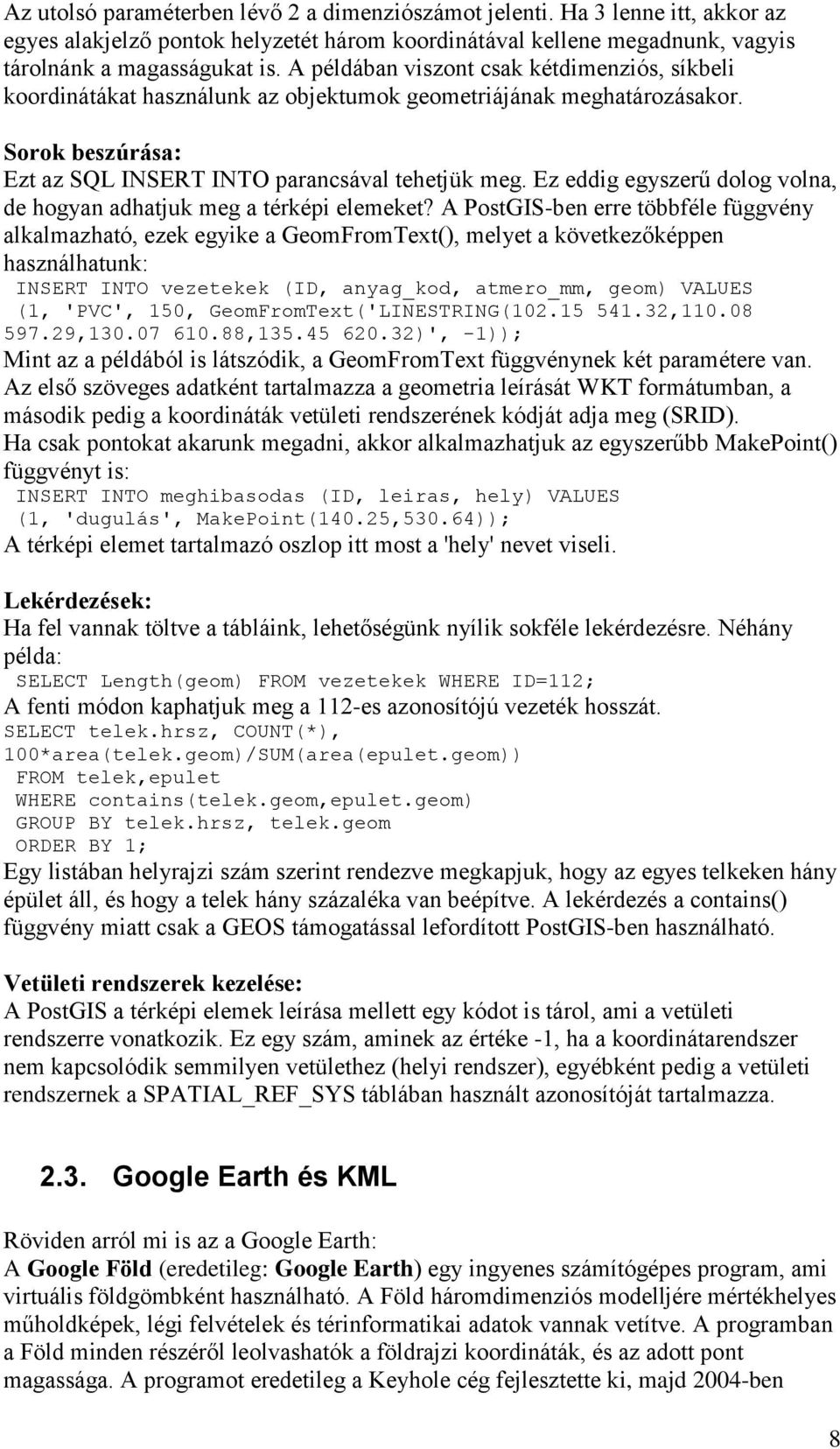 Ez eddig egyszerű dolog volna, de hogyan adhatjuk meg a térképi elemeket?